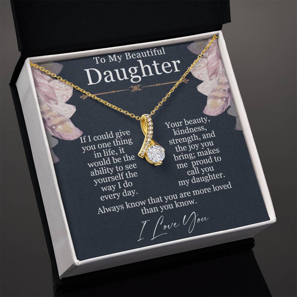 To My Beautiful Daughter - Alluring Beauty Necklace - Seeing Yourself The Way I Do