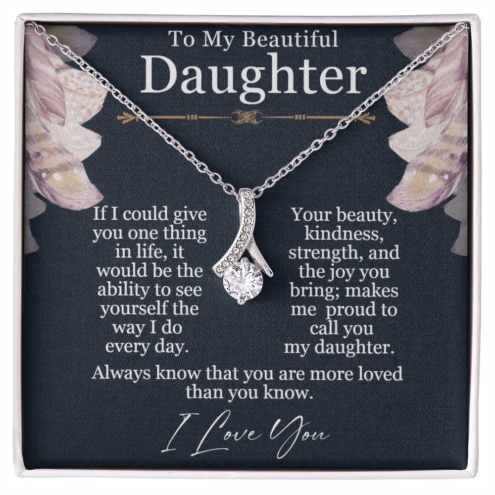 To My Beautiful Daughter - Alluring Beauty Necklace - Seeing Yourself The Way I Do