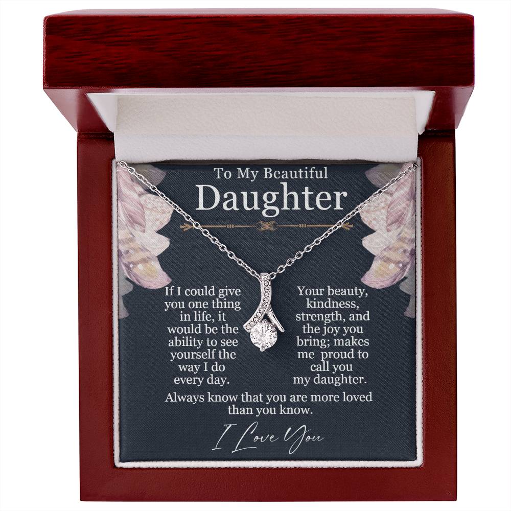 To My Beautiful Daughter - Alluring Beauty Necklace - Seeing Yourself  The Way I Do